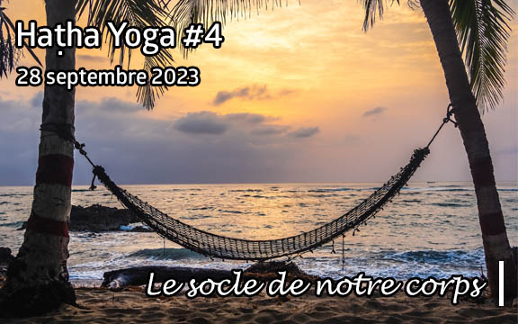 Saison 2023-2024, séance de haṭha yoga n°4 : Le socle de notre corps