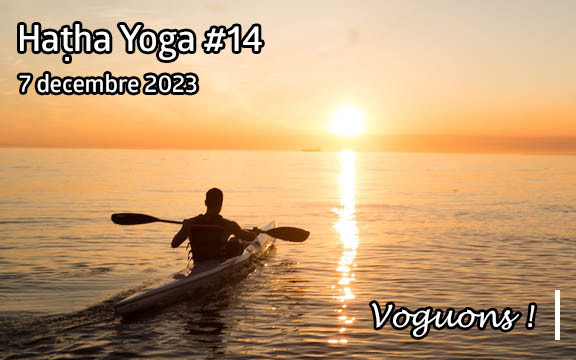 Saison 2023-2024, séance de haṭha yoga n°14 : Voguons !!!