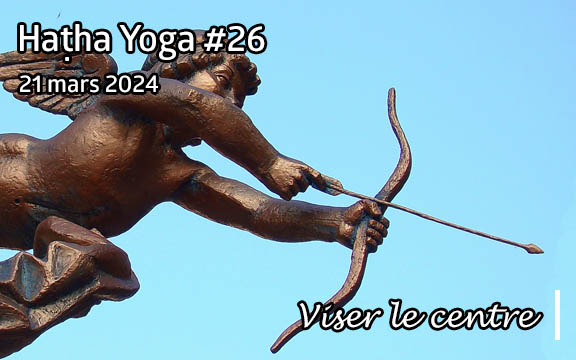 Saison 2023-2024, séance de haṭha yoga n°26 : Viser le centre