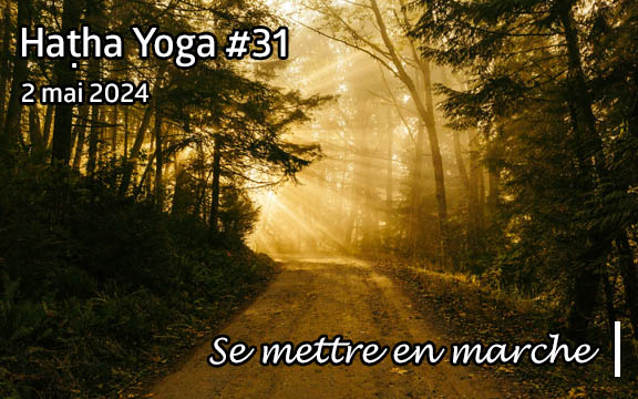 Saison 2023-2024, séance de haṭha yoga n°31 : Se mettre en marche