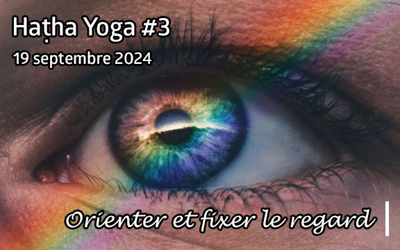 Saison 2024-2025, séance de haṭha yoga n°3 : Orienter et fixer le regard