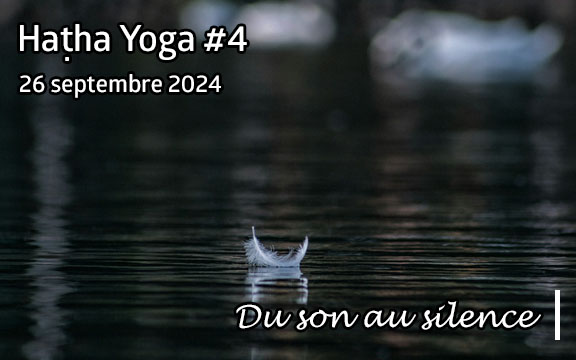 Saison 2024-2025, séance de haṭha yoga n°4 : Du son au silence