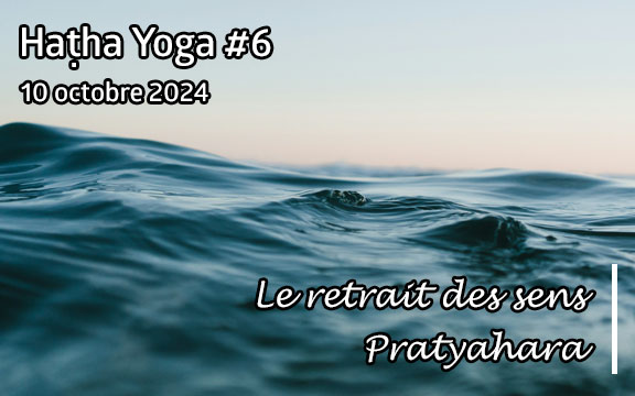 Saison 2024-2025, séance de haṭha yoga n°6 : Le retrait des sens - Pratyahara