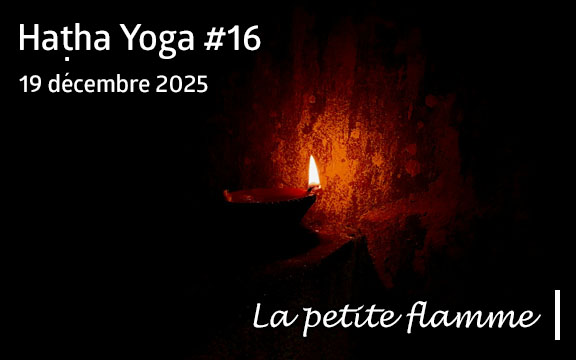 Saison 2025-2026, séance de haṭha yoga n°16 : La petite flamme